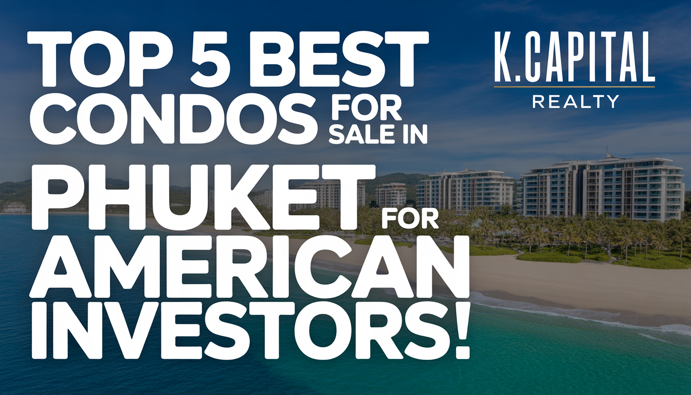Top 5 Best Condos for Sale in Phuket for American Investors